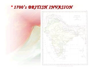 • 1700’s BRITISH INVASION
 
