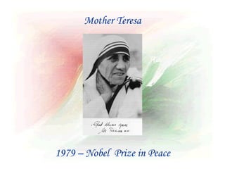 Mother Teresa




1979 – Nobel Prize in Peace
 