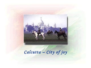 Calcutta – City of joy
 
