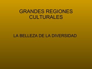 GRANDES REGIONES CULTURALES ,[object Object]