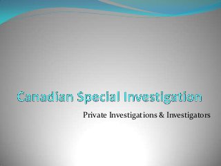 Private Investigations & Investigators
 