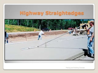 Highway Straightedges




               Placing and Finishing Concrete
 