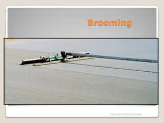 Brooming




    Placing and Finishing Concrete
 