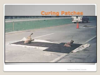 Curing Patches




        Placing and Finishing Concrete
 
