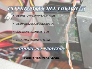 • HERNESTO VALENTIN CAMA PECH.

• HERNANDEZ RODRIGUEZ ROGER.

• JOSE DANIEL GAMBOA PECH.

• CETZ CHAN LEOBARDO LEONEL.




       PABLO BATUN SALAZAR.
 