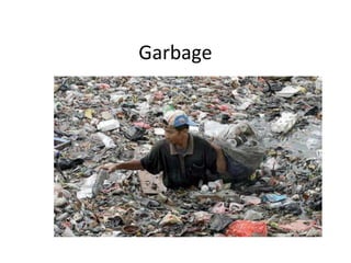 Garbage
 