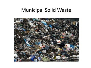 Municipal Solid Waste
 