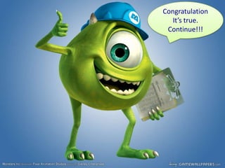 Congratulation
   It’s true.
 Continue!!!
 