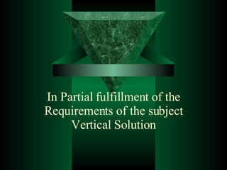In Partial fulfillment of the Requirements of the subject Vertical Solution 