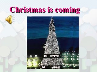 Christmas is coming  