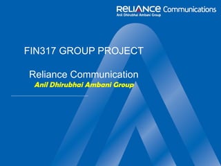 FIN317 GROUP PROJECT Reliance Communication Anil Dhirubhai Ambani Group 