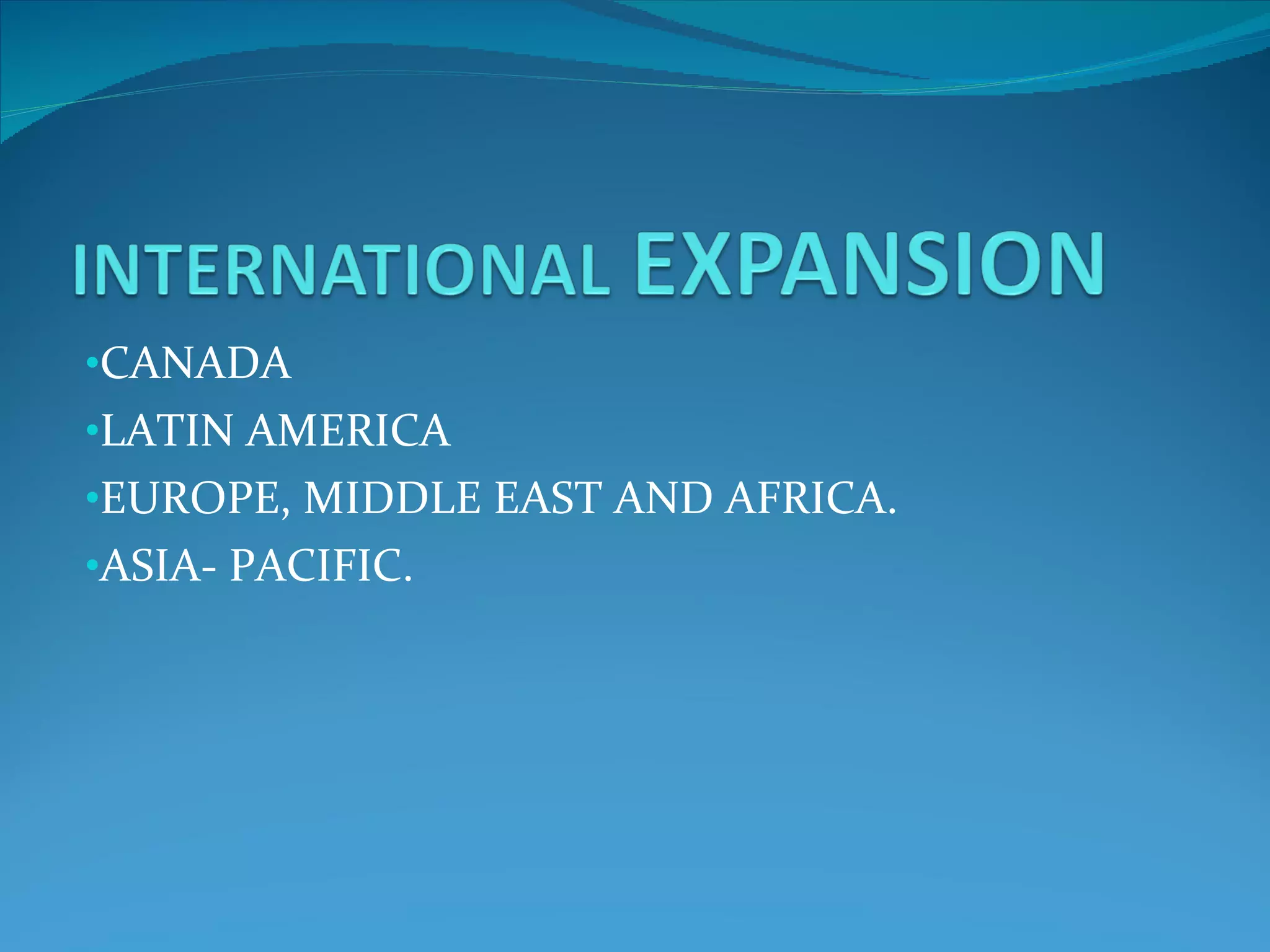 CANADA LATIN AMERICA EUROPE, MIDDLE EAST AND AFRICA. ASIA- PACIFIC. 