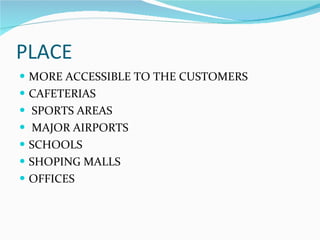 PLACE MORE ACCESSIBLE TO THE CUSTOMERS CAFETERIAS SPORTS AREAS MAJOR AIRPORTS SCHOOLS SHOPING MALLS OFFICES 