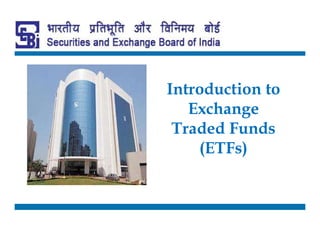 Introduction to
Exchange
Traded Funds
(ETFs)
 