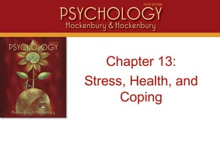 IntroChapter 13:
Stress, Health, and
Coping
 