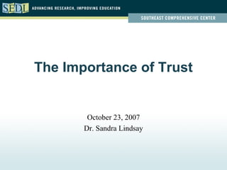 The Importance of Trust


        October 23, 2007
       Dr. Sandra Lindsay
 