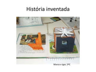 História inventada




           Marco e Igor, 5ºC
 