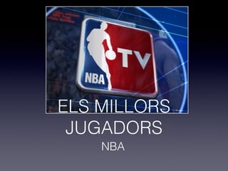 ELS MILLORS
JUGADORS
NBA
 
