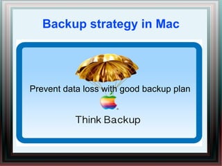 Backup strategy in Mac
Prevent data loss with good backup plan
 