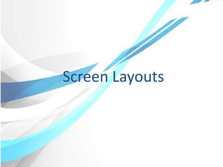 Screen Layouts
 