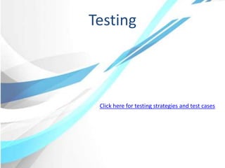 Testing
Click here for testing strategies and test cases
 
