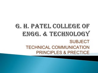 SUBJECT
TECHNICAL COMMUNICATION
PRINCIPLES & PRECTICE
 