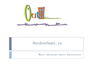 Outdoorhunt.in
Where Adventure meets Adventurers
 