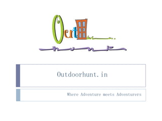 Outdoorhunt.in
Where Adventure meets Adventurers
 