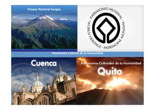 Patrimonio	
  Cultural	
  de	
  la	
  Humanidad	
  
Parque	
  Nacional	
  Sangay	
  
 