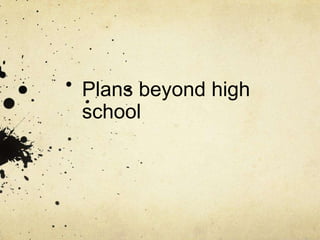 Plans beyond high
school
 