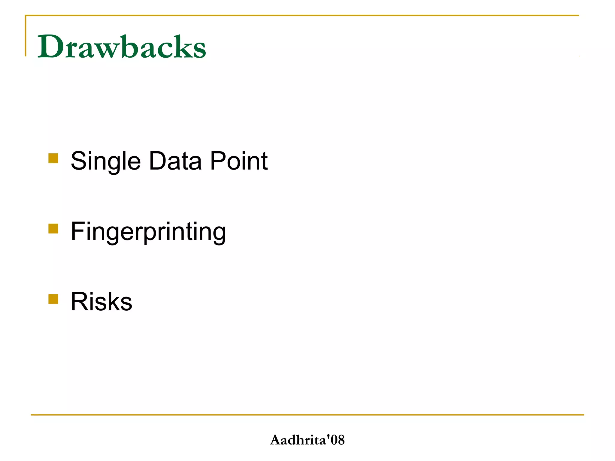 Drawbacks
 Single Data Point
 Fingerprinting
 Risks
Aadhrita'08
 