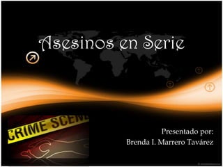 Asesinos en Serie

Presentado por:
Brenda I. Marrero Tavárez

 