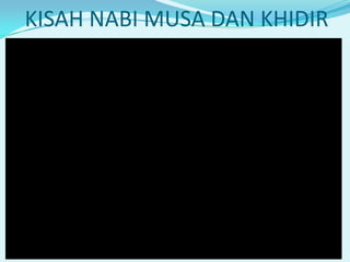 KISAH NABI MUSA DAN KHIDIR

 