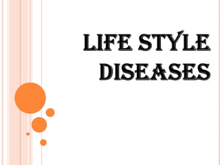 Lifestyle

diseases are defined as
those health problems that react to
changes in lifestyle. All lifestyle risk
factors h...