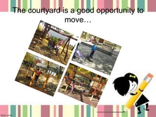 The courtyard is a good opportunity to
move…

10

 