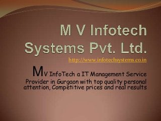 http://www.infotechsystems.co.in

MV InfoTech a IT Management Service

Provider in Gurgaon with top quality personal
attention, Competitive prices and real results

 