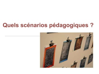 Quels scénarios pédagogiques ?

 