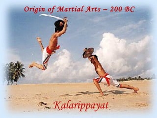 Origin of Martial Arts – 200 BC

Kalarippayat

 