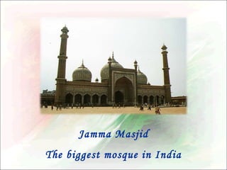 Jamma Masjid
The biggest mosque in India

 