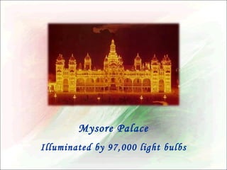 Mysore Palace
Illuminated by 97,000 light bulbs

 