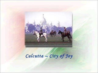 Calcutta – City of Joy

 