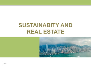 SUSTAINABITY AND
REAL ESTATE

PAGE	
  1	
  

 
