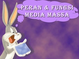 Peran & fungsi
media massa

 