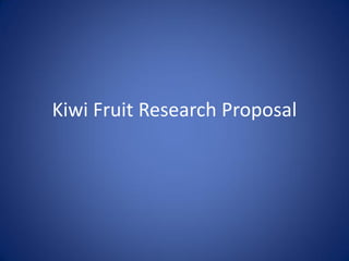 Kiwi Fruit Research Proposal

 