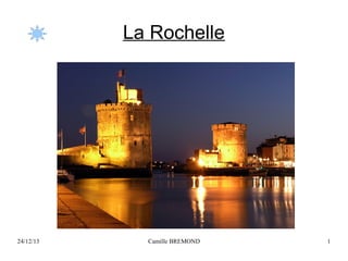 La Rochelle

24/12/13

Camille BREMOND

1

 