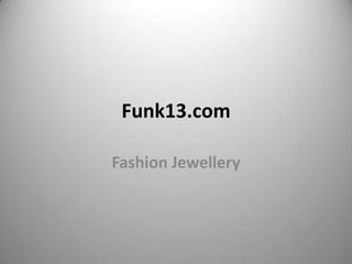 Funk13.com

Fashion Jewellery
 