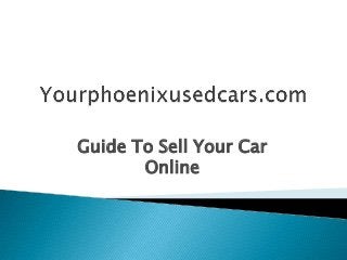 Guide To Sell Your Car
       Online
 