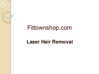 Fittownshop.com

Laser Hair Removal
 