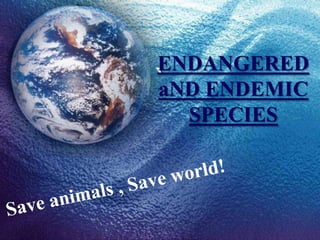 ENDANGERED
` ENDEMIC
aND
SPECIES

 