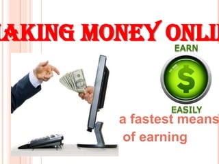 MAKING MONEY ONLIN

a fastest means
of earning

 